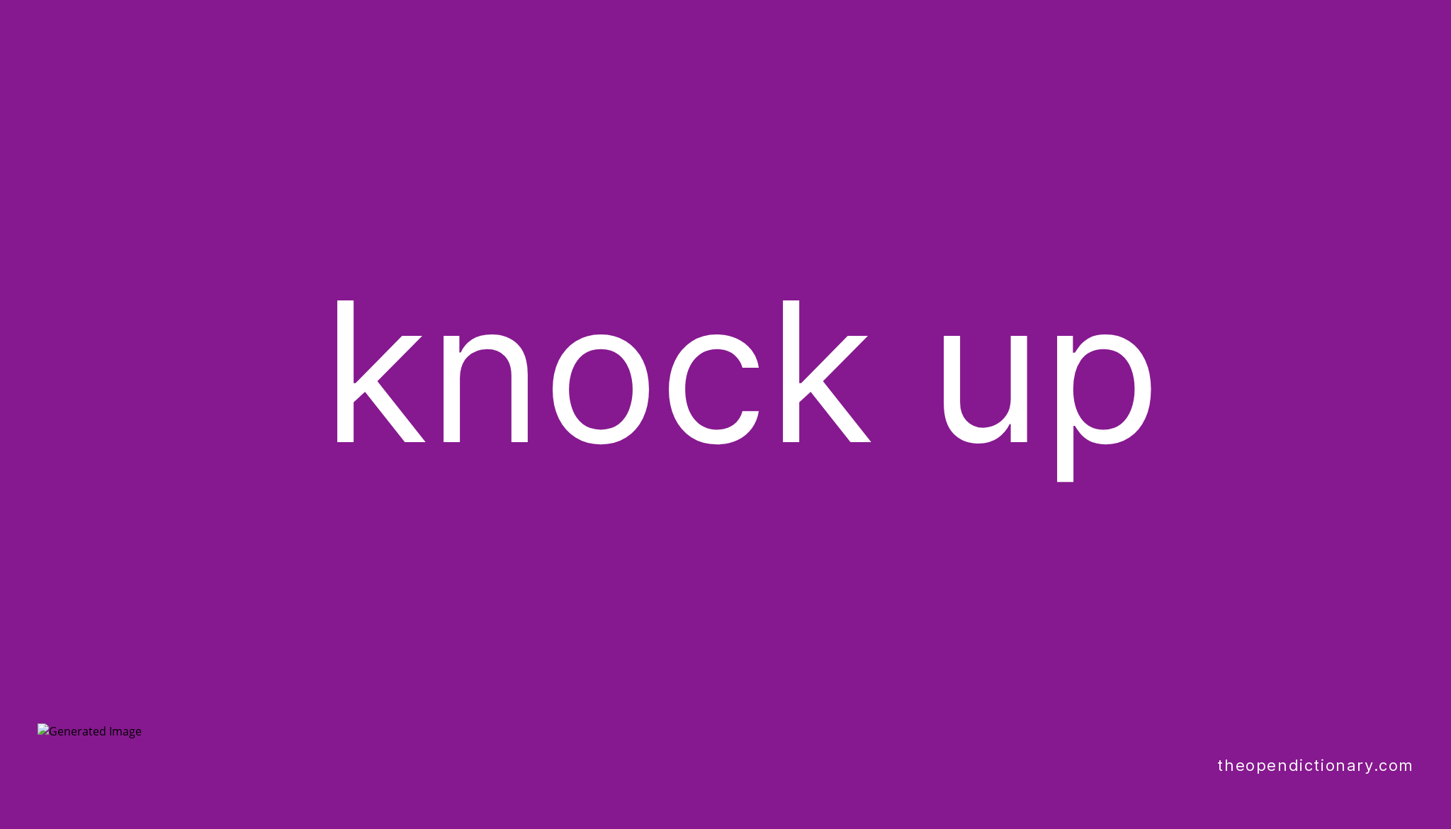 KNOCK UP Phrasal Verb KNOCK UP Definition Meaning And Example